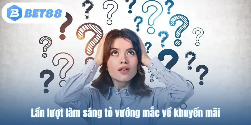 Lần lượt làm sáng tỏ vướng mắc về khuyến mãi