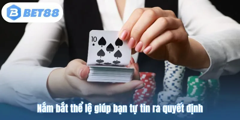 Nắm bắt thể lệ giúp bạn tự tin ra quyết định