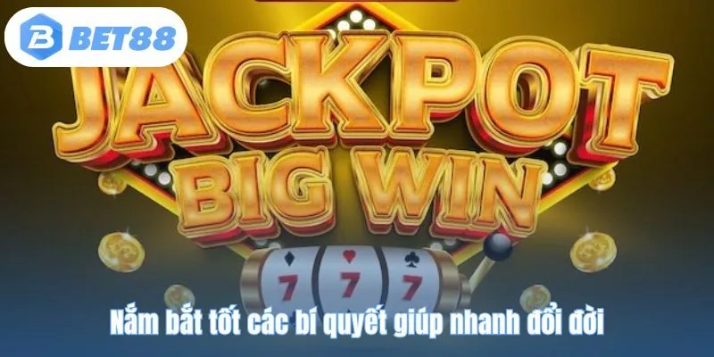 Nắm bắt tốt các bí quyết giúp nhanh đổi đời