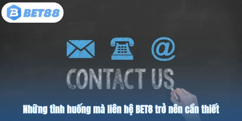 Những tình huống mà liên hệ BET8 trở nên cần thiết
