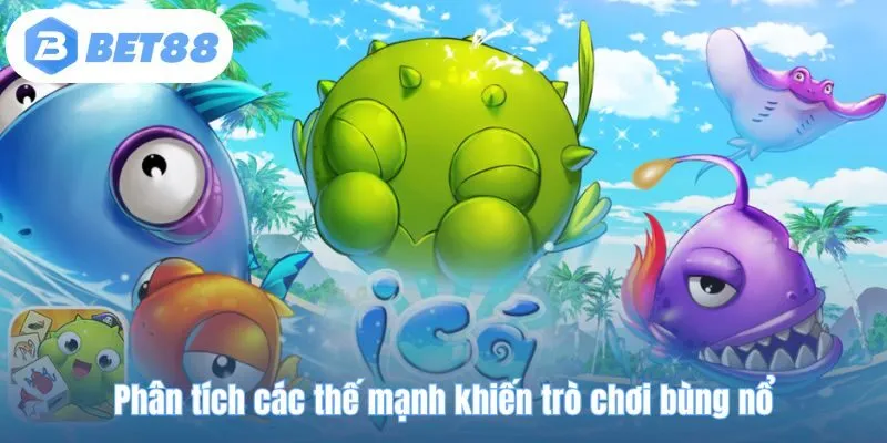 Phân tích các thế mạnh khiến trò chơi bùng nổ