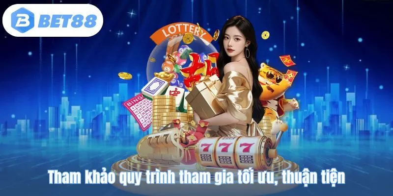Tham khảo quy trình tham gia tối ưu, thuận tiện