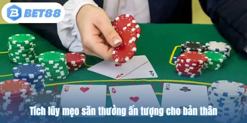 Tích lũy mẹo săn thưởng ấn tượng cho bản thân