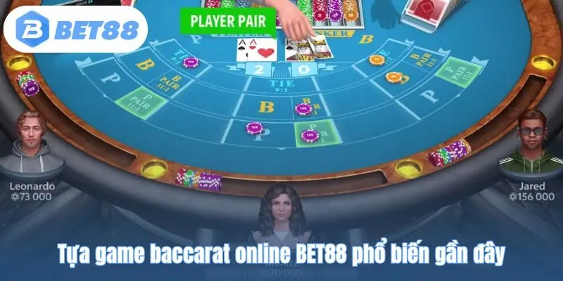Tựa game baccarat online BET88 phổ biến gần đây